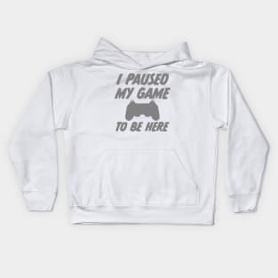 i paused my game to be here Kids Hoodie